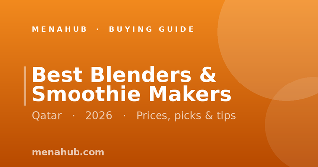 Best Blenders in Qatar | MenaHub Buying Guide