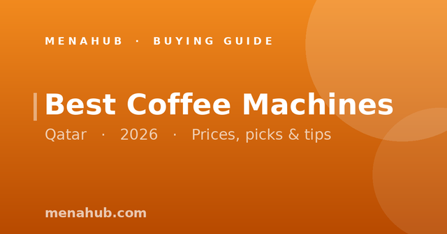 Best Coffee Machines in Qatar | MenaHub Buying Guide