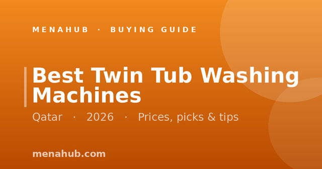Best Twin Tub Washing Machines in Qatar | MenaHub Buying Guide