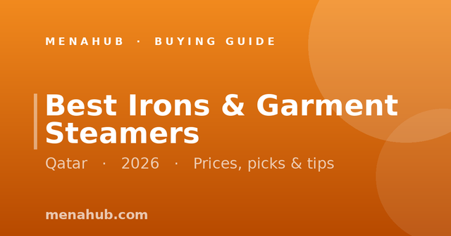 Best Irons & Garment Steamers in Qatar | MenaHub Buying Guide