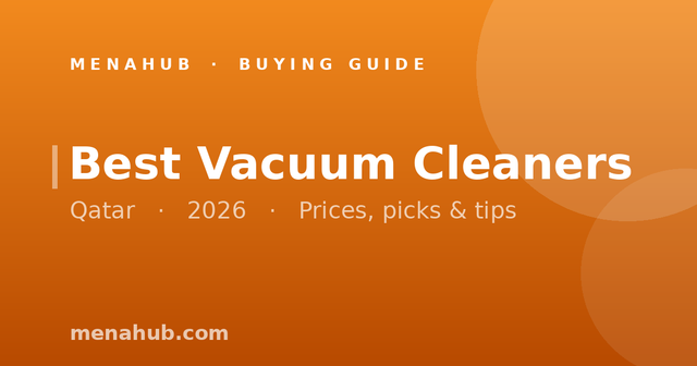 Best Vacuum Cleaners in Qatar | MenaHub Buying Guide