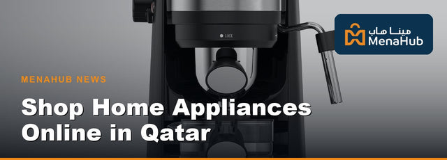 Upgrade Your Home: Shop Home Appliances Online in Qatar at MenaHub
