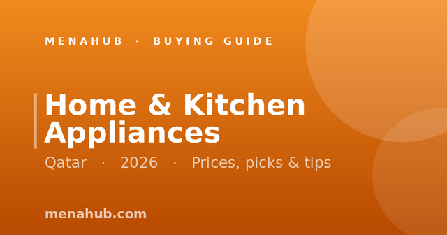 Home & Kitchen Appliances in Qatar | MenaHub Buying Guide