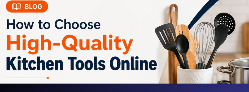 How to Choose High Quality Kitchen Tools Online
