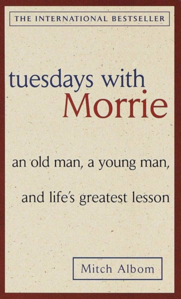 Tuesday With Morrie An Old Man, A Young Man, And L