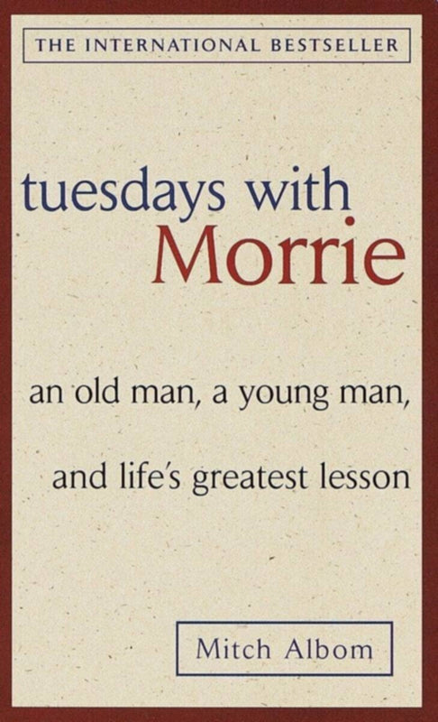 Tuesday With Morrie An Old Man, A Young Man, And L