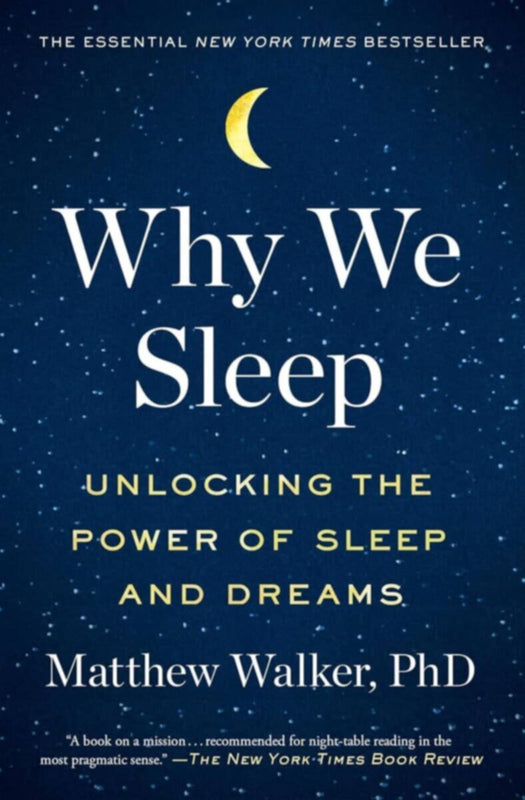 Why We Sleep Unlocking The Power Of Sleep And Drea