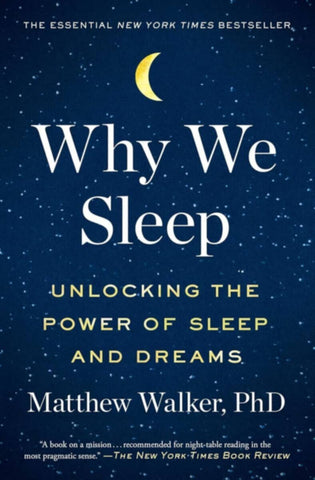 Why We Sleep Unlocking The Power Of Sleep And Drea