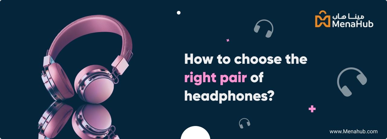 how to choose the right pair of headphones